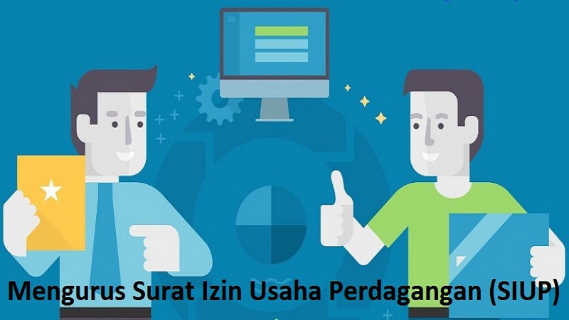 Cara Mengurus Surat Izin Usaha Perdagangan (SIUP)